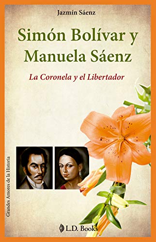 9786074570977: Simon Bolivar y Manuela Saenz / Simon Bolivar and Manuela Saenz. A love story: La Coronela Y El Libertador / the Colonel and the Liberator