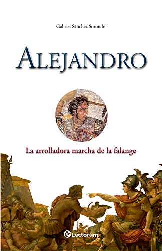 Stock image for Alejandro / Alexander the Great: La Arrolladora Marcha De La Falange / the Sw. for sale by Iridium_Books