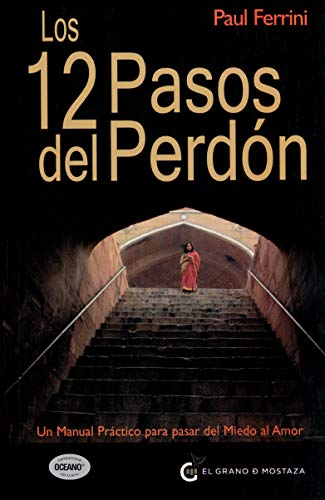 9786074571103: Los 12 Pasos del Perdon: Un Manual Practico Para Pasar del Miedo al Amor