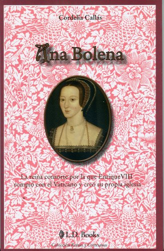 Stock image for Ana Bolena: La Reina Consorte Por la Que Enrique VIII Rompio Con el Vaticano y Creo su Propia Iglesia for sale by ThriftBooks-Dallas