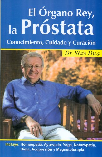 9786074571738: El organo rey: la prostata. Conocimiento, cuidados y curacion (Spanish Edition)