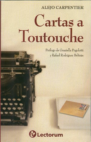 Cartas a Toutouche (Spanish Edition) (9786074571950) by Alejo Carpentier