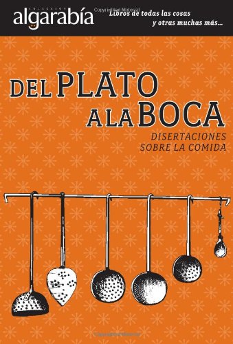Imagen de archivo de del Plato a la Boca: Disertaciones Sobre La Comida a la venta por ThriftBooks-Atlanta