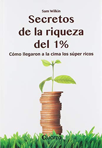 Beispielbild fr SECRETOS DE LA RIQUEZA DEL 1%. COMO LLEGARON A LA SUPER CIMA LOS RICOS zum Verkauf von GF Books, Inc.