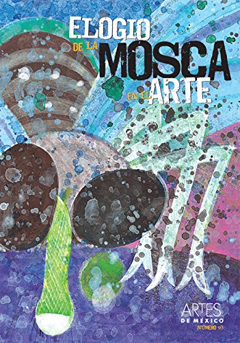 Elogio de la mosca en el arte. Artes de Mexico # 93 (bilingual: Spanish/English) (Spanish Edition) (9786074610048) by Angel Del Campo; Micros; Hugo Hiriart; Mercurio Lopez Casillas; Juan Jose Millas; Martin Monestier; Augusto Monterroso; Myriam Moscona; Salvador...