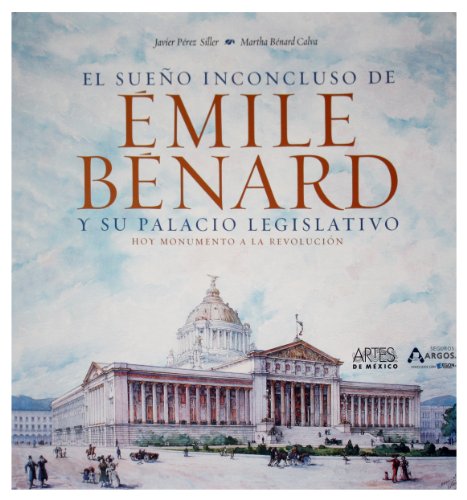 9786074610444: El sueno inconcluso de Emile Bernard / The Unfinished Dream of Emile Bernard: Y Su Palacio Legislativo Hoy Monumento a La Revolucion / And His ... Today Monument to the Revolution Today