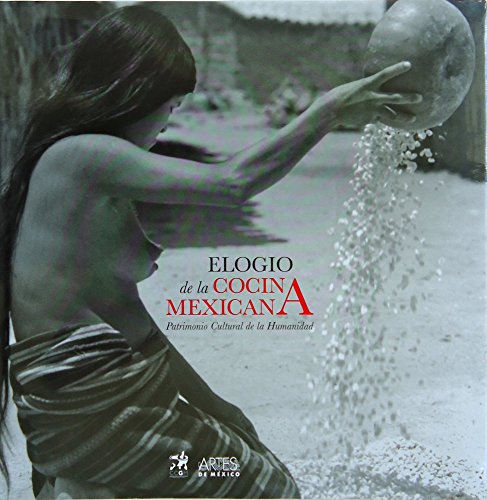 Imagen de archivo de ELOGIO DE LA COCINA MEXICANA. PATRIMONIO CULTURAL DE LA HUMANIDAD a la venta por Iridium_Books