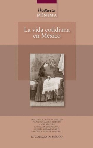 Imagen de archivo de Historia mnima: La vida cotidiana en Mxico a la venta por Iridium_Books