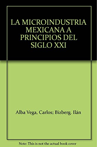 Stock image for LA MICROINDUSTRIA MEXICANA A PRINCIPIOS DEL SIGLO XXI for sale by Libros Latinos
