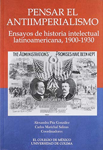 Imagen de archivo de Pensar El Antiimperialismo: Ensayos de Historia Intelectual Latinoamericana, 1900-1930 a la venta por Iridium_Books