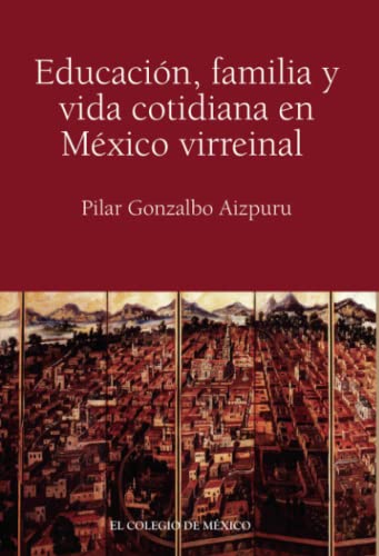 Stock image for Educacin, familia y vida cotidiana en Mxico virreinal (Spanish Edition) for sale by Book Deals