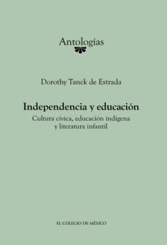 9786074624441: Independencia y educacin: Cultura cvica, educacin indgena y literatura infantil