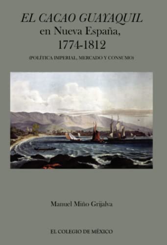 Imagen de archivo de CACAO GUAYAQUIL, EL. EN NUEVA ESPAA 1774 1812 a la venta por Iridium_Books