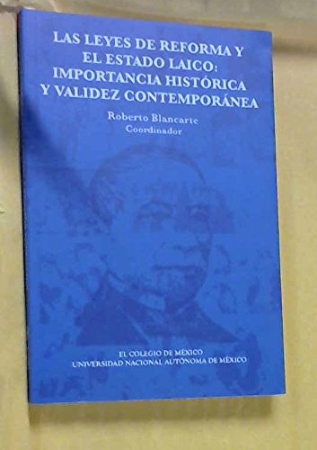 Beispielbild fr LEYES DE REFORMA Y EL ESTADO LAICO, LAS. IMPORTANCIA HISTORICA Y VALIDEZ CONTEMPORANEA zum Verkauf von Iridium_Books
