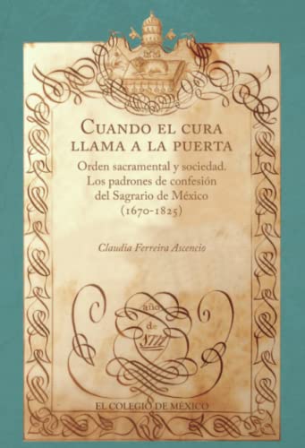 Imagen de archivo de Cuando el cura llama a la puerta. Orden Sacramental y sociedad. Los padrones de confesin del Sagrario de Mxico (1670-1825) a la venta por Iridium_Books