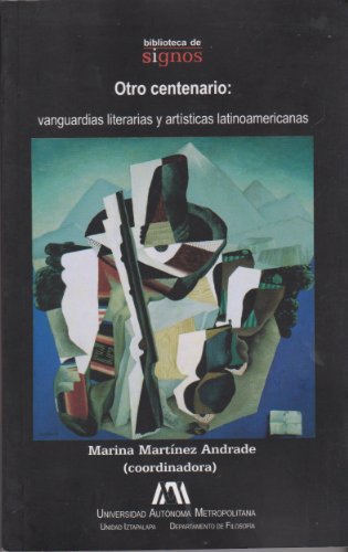 Otro centenario. Vanguardias literarias y artÃ­sticas latinoamericanas (9786074774573) by Marina Martinez Andrade (Coordinadora)