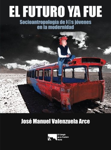 Imagen de archivo de El futuro ya fue Jos Manuel Valenzuela Arce a la venta por Iridium_Books