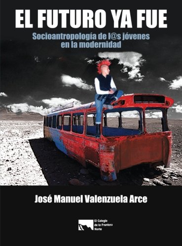 Stock image for El futuro ya fue Jos Manuel Valenzuela Arce for sale by Iridium_Books