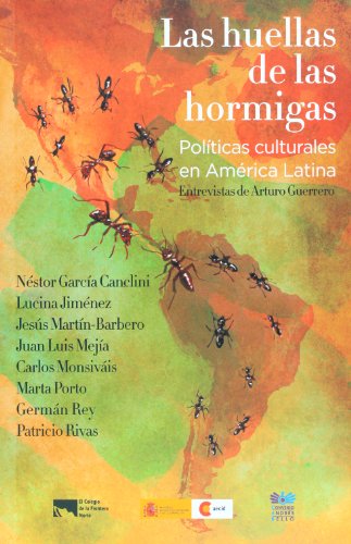 Imagen de archivo de LAS HUELLAS DE LAS HORMIGAS. POLTICAS CULTURALES EN AMRICA LATINA.; Entrevistas de Arturo Guerrero a la venta por Libros Latinos
