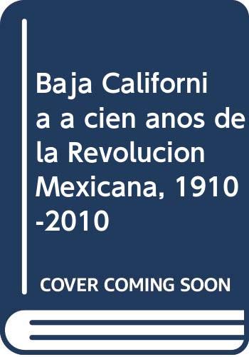 Baja California a cien anos de la Revolucion Mexicana, 1910-2010 (Spanish Edition) (9786074790351) by David Pinera; Jorge Carrillo