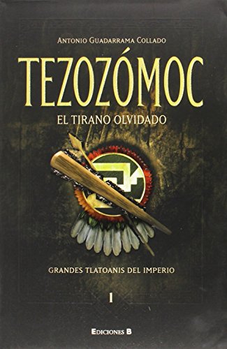 9786074800418: Tezozomoc: El Tirano Olvidado: Grandes Tlatoanis Del Imperio
