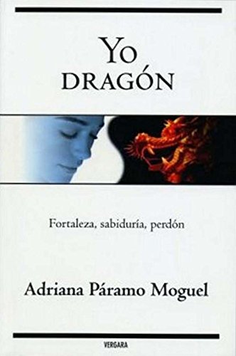 9786074800630: Yo Dragon: Fotaleza, Sabiduria, Perdon (Spanish Edition)
