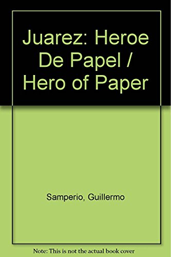 9786074800869: Juarez: Heroe De Papel / Hero of Paper