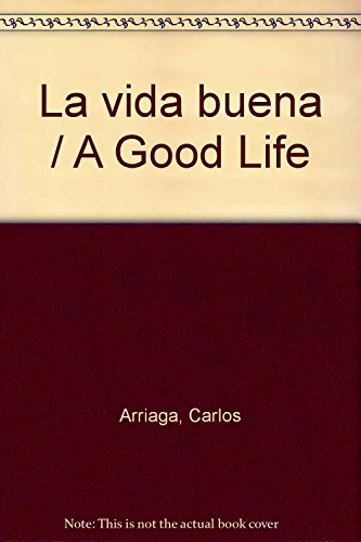 La vida buena / A Good Life (Spanish Edition) - Carlos Arriaga