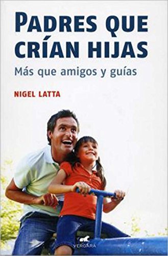 9786074803174: Padres que crian hijas / Fathers Raising Daughters: Mas Que Amigoes Y Guias