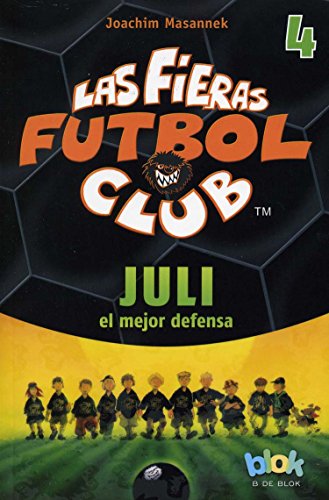 9786074804478: Juli el mejor defensa. Las fieras del futbol 4 / Julian, The Mighty (Las fieras futbol club / The Wild Soccer Bunch) (Spanish Edition)