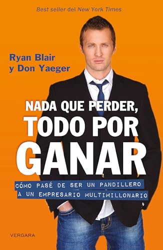 9786074804652: Nada que perder, todo por ganar: cmo pase de ser un pandillero a un empresario multimillonario / Nothing to Lose, Everything to Gain: Como Pase De Ser Un Pandillero a Un Empresario Multimillonario