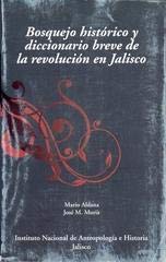 Imagen de archivo de Bosquejo histrico y diccionario breve de la revolucin en Jalisco a la venta por Iridium_Books