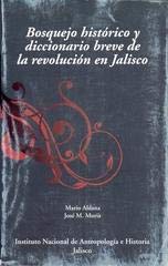 Stock image for Bosquejo histrico y diccionario breve de la revolucin en Jalisco for sale by Iridium_Books