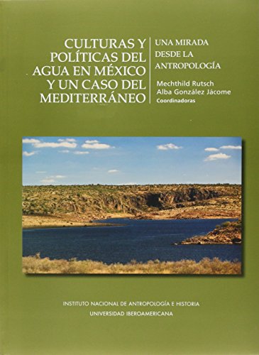 Imagen de archivo de CULTURAS POLITICAS DEL AGUA EN MEXICO Y UN CASO DEL MEDITERRANEO UNA MIRADA D. a la venta por Iridium_Books