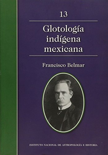 GlotologÃ­a indÃ­gena mexicana Vol. 13 (9786074841800) by Francisco Belmar (Coordinador)