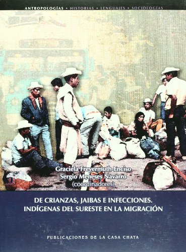 Stock image for De Crianzas, Jaibas e Infecciones. Indigenas del Sureste en la Migracion for sale by N. Fagin Books