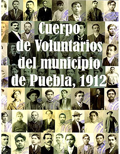 Stock image for Cuerpo de Voluntarios del municipio de Puebla, 1912 for sale by Second Story Books, ABAA