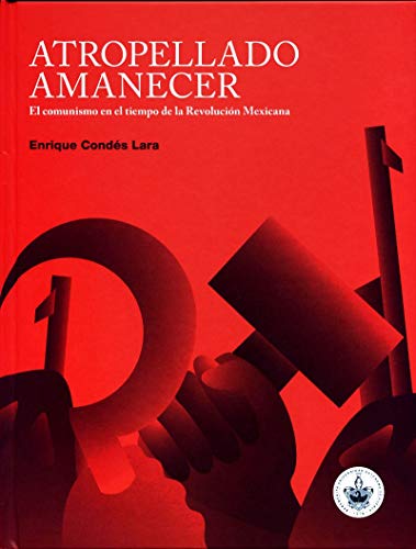 Stock image for Atropellado amanecer : el comunismo en el tiempo de la Revolucion Mexicana for sale by Sequitur Books