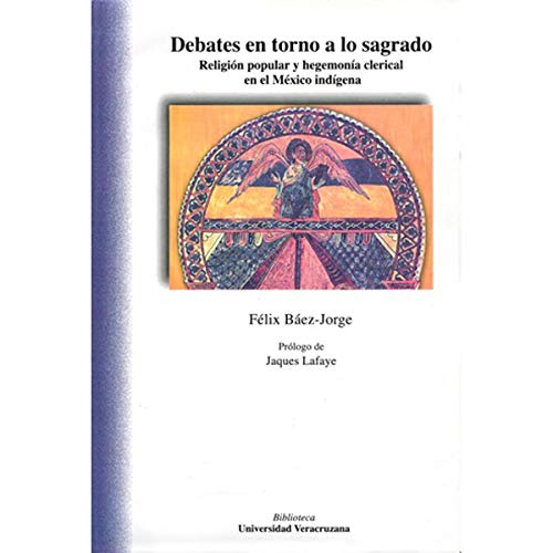 9786075020983: DEBATES EN TORNO A LO SAGRADO RELIGION POPULAR Y HEGEMONIA CLERICAL EN