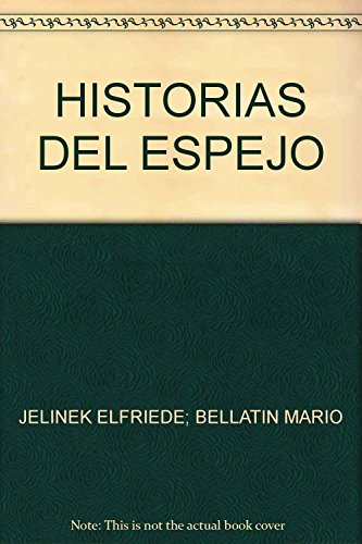 HISTORIAS DEL ESPEJO [Paperback] by JELINEK ELFRIEDE; BELLATIN MARIO - Arthur Schnitzler; Ödön Von Horváth; Jura Soyfer; Ilse Aichinger; Peter Handke; Gernot Wolfgruber; Gert Jonke; Gerhard Roth; Thomas Bernhard; Barbara Frischmuth; Marlene Streeruwitz; Kathrin Röggla; Dimitré Dinev; Tarke Eltayeb