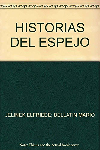 Stock image for HISTORIAS DEL ESPEJO [Paperback] by JELINEK ELFRIEDE; BELLATIN MARIO for sale by Iridium_Books