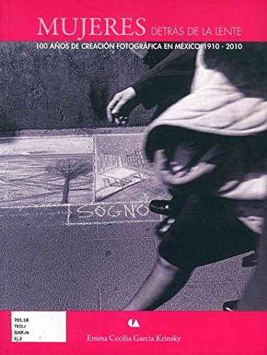 9786075161037: Mujeres Detras de La Lente: 100 Anos de Creacion Fotografica En Mexico 1910-2010