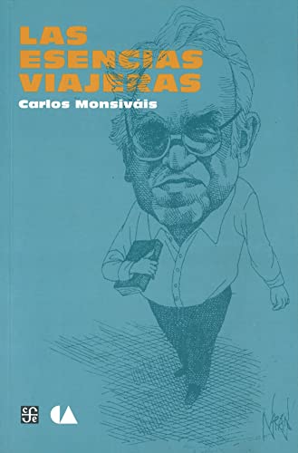 Las esencias viajeras. (Hacia una crÃ³nica cultural del Bicentenario de la Independencia) (Spanish Edition) (9786075161723) by Carlos MonsivÃ¡is