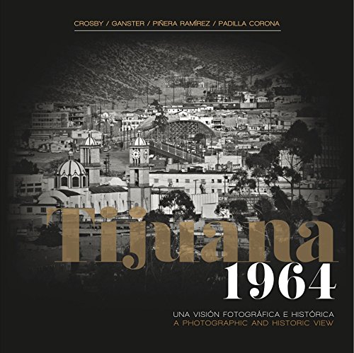 Stock image for Tijuana 1964: A Photographic and Historic View/Tijuana 1964: Una Visin Fotogrfica e Histrica {Commemorative Edition} for sale by Iridium_Books
