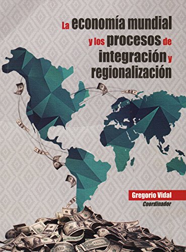 Imagen de archivo de La economa mundial y los procesos de integracin y regionalizacin / Gregorio Vidal, coordinador. a la venta por Iberoamericana, Librera