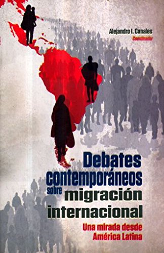 Imagen de archivo de DEBATES CONTEMPORANEOS SOBRE MIGRACION INTERNACIONAL. UNA MIRADA DESDE AMERICA LATINA a la venta por GF Books, Inc.