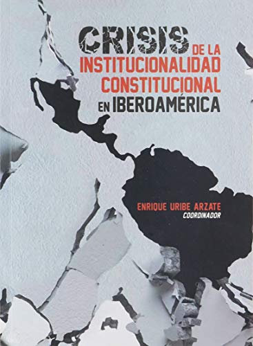 9786075241876: CRISIS DE LA INSTITUCIONALIDAD CONSTITUCIONAL EN IBEROAMERICA