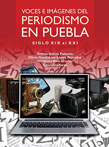 Stock image for Voces e Imgenes del Periodismo en Puebla Siglo XIX al XXI for sale by Iridium_Books