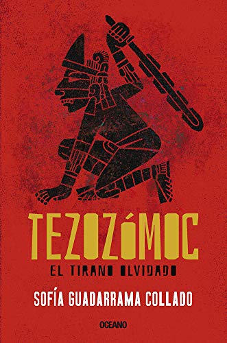 

Tezozmoc.: El tirano olvidado (Grandes Tlatoanis Del Imperio) (Spanish Edition)