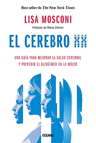 

El cerebro XX: Una gua para mejorar la salud cerebral y prevenir el Alzhimer en la mujer (Spanish Edition)